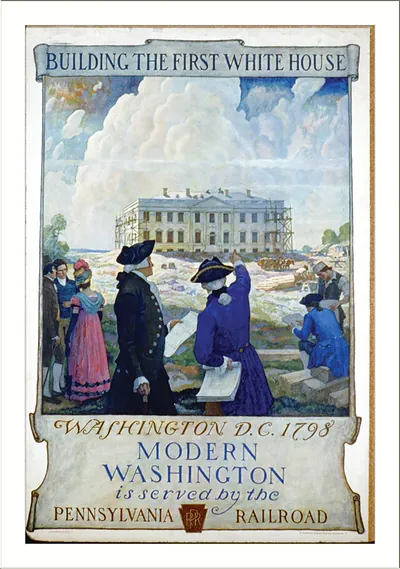 Building the first White House, Washington, D.C., 1798. Modern Washington is served by the Pennsylvania Railroad