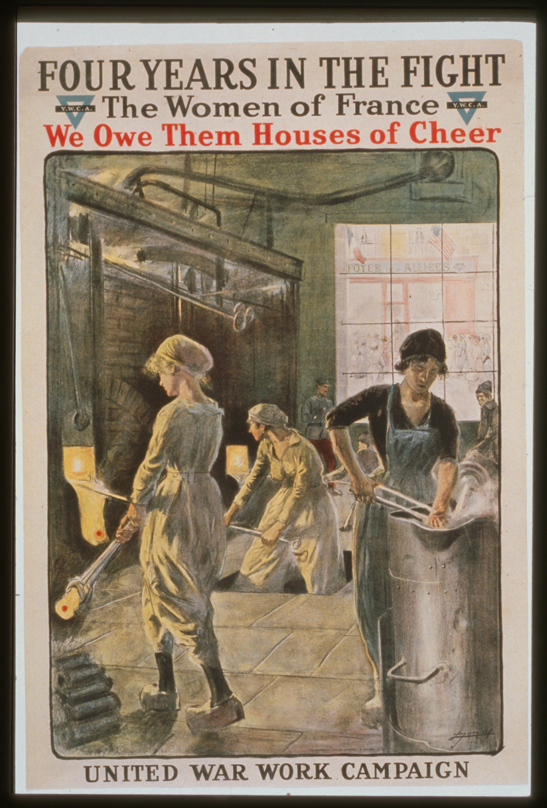 Four years in the fight. The women of France we owe them houses of cheer. United War Work Campaign. Y.W.C.A., 1918 — vintage poster