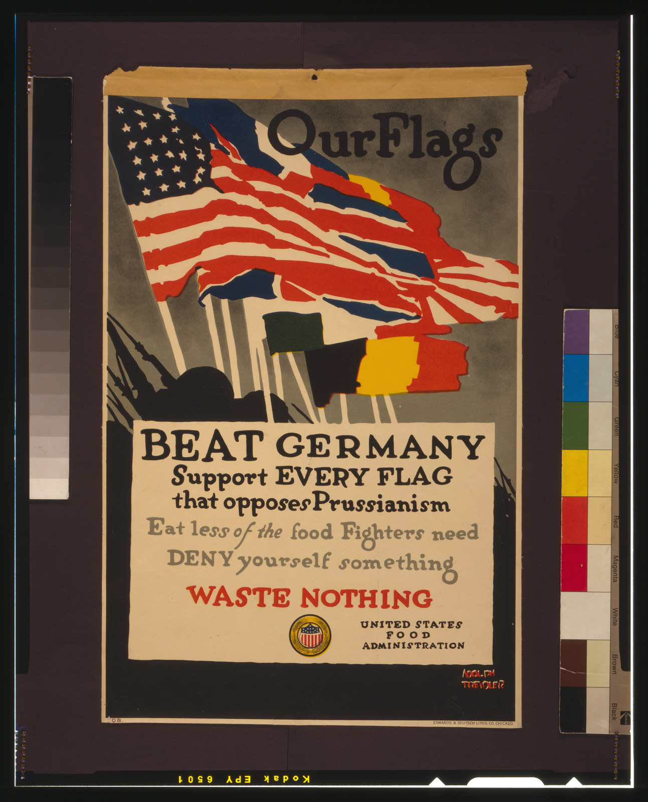 Our flags--Beat Germany Support every flag that opposes Prussianism--Eat less of the food fighters need--Deny yourself something--Waste nothing / Adolph Treidler ; Edwards & Deutsch Litho. Co. Chicago., [1918] — vintage poster