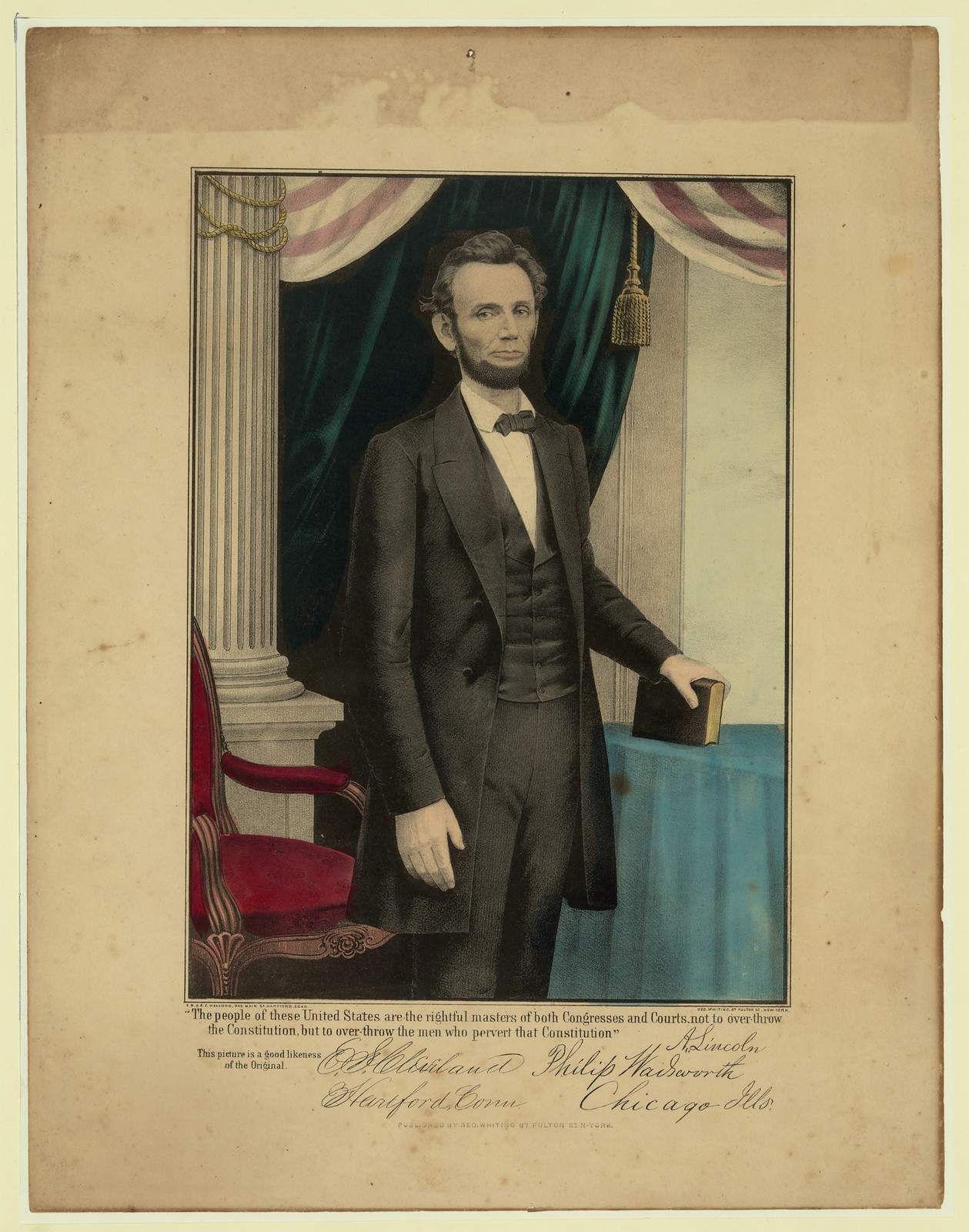"The people of these United States are the rightful masters of both congresses and courts, not to over-throw the Constitution, but to over-throw the men who pervert that Constitution." George Whiting, New York, c. 1865 — antique lithograph