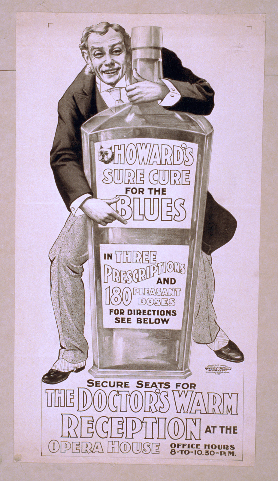 Howards sure cure for the blues in three prescriptions and 180 pleasant doses for direction see below : secure seats for The doctors warm reception at the Opera House office hours 8-to-10:30 p.m., 1899 — vintage poster