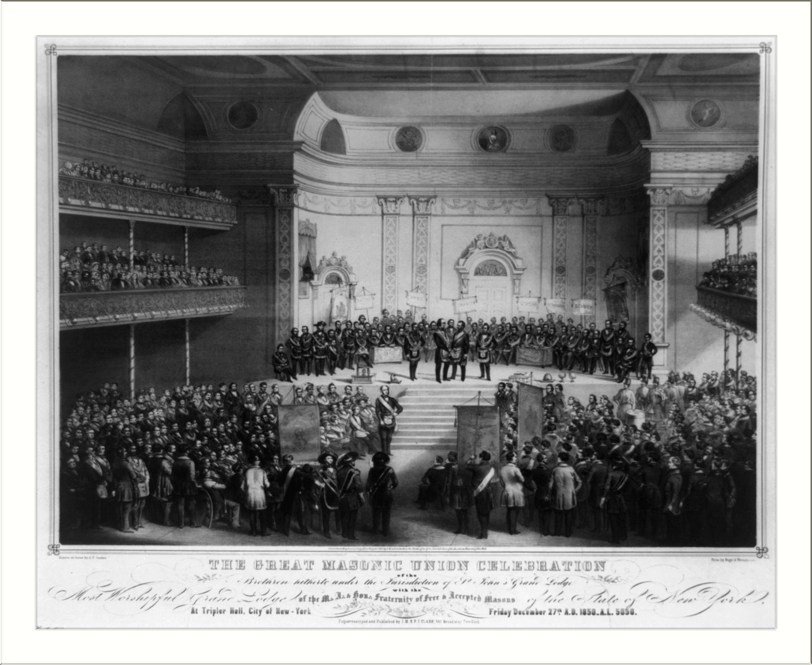The great Masonic celebration of the brethren hitherto under the jurisdiction of St. John's Grand Lodge with the most worshipful grand lodge of the M.A. & hon. fraternity of free & accepted masons of the State of New York, at Tripler Hall, City of New-York, Friday, December 27th A.D. 1850, A.L. 1850 / daguerreotyped and published by J. H. & F. J. Clark, 551 Broadway New -York ; drawn on stone by C, New York : J. H. & F. J. Clark, c1851. — antique lithograph