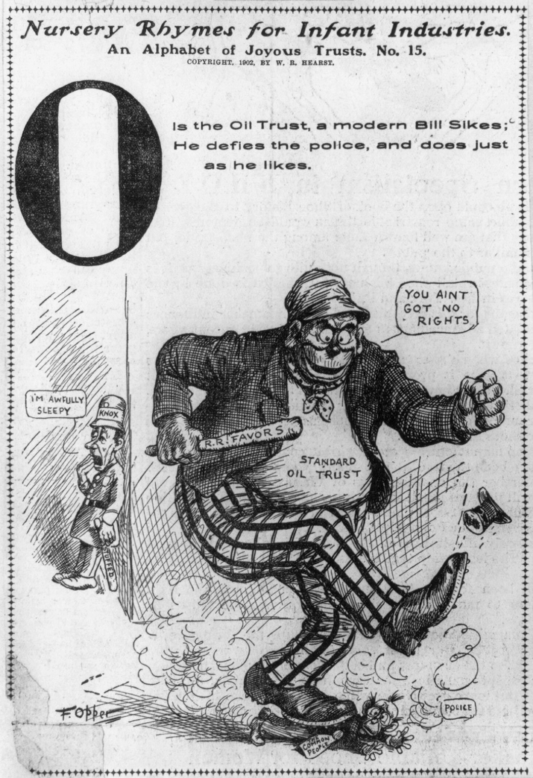 [Anti-trust cartoons]: Nursery Rhymes for Infant Industries, No. 15: 'O' is the Oil Trust, a modern Bill Sikes; he defies the police, and does just as he likes, c1901. — historic print