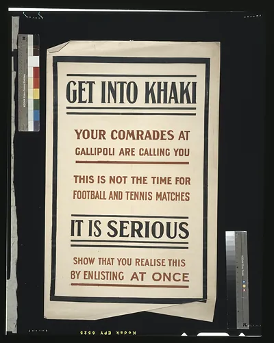 Get into khaki. Your comrades at Gallipoli are calling you. This is not the time for football and tennis matches. It is serious. Show that you realise this by enlisting at once