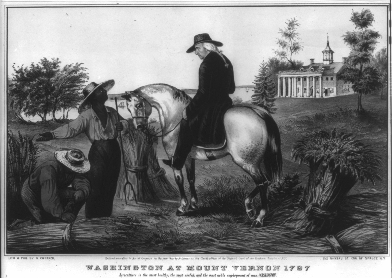 Washington at Mount Vernon 1797: agriculture is the most healthy, the most useful, and the most noble employment of man.--Washington, New York : Published by N. Currier, c1852. — antique lithograph