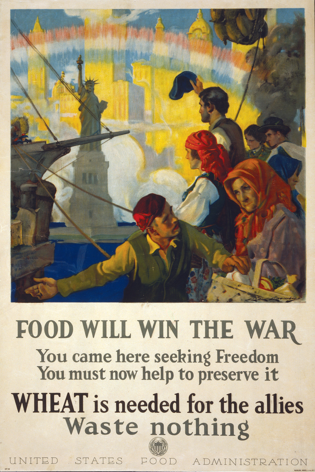 Food will win the war - You came here seeking freedom, now you must help to preserve it - Wheat is needed for the allies - waste nothing / C. E. Chambers., N[ew] Y[ork] : Rusling Wood, Litho., [1917] — vintage poster