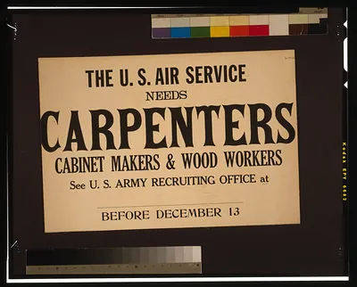 The U.S. Air Service needs carpenters, cabinet makers & wood workers See U.S. Army recruiting office at [blank] before December 13.