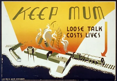 Keep mum Loose talk costs lives.
