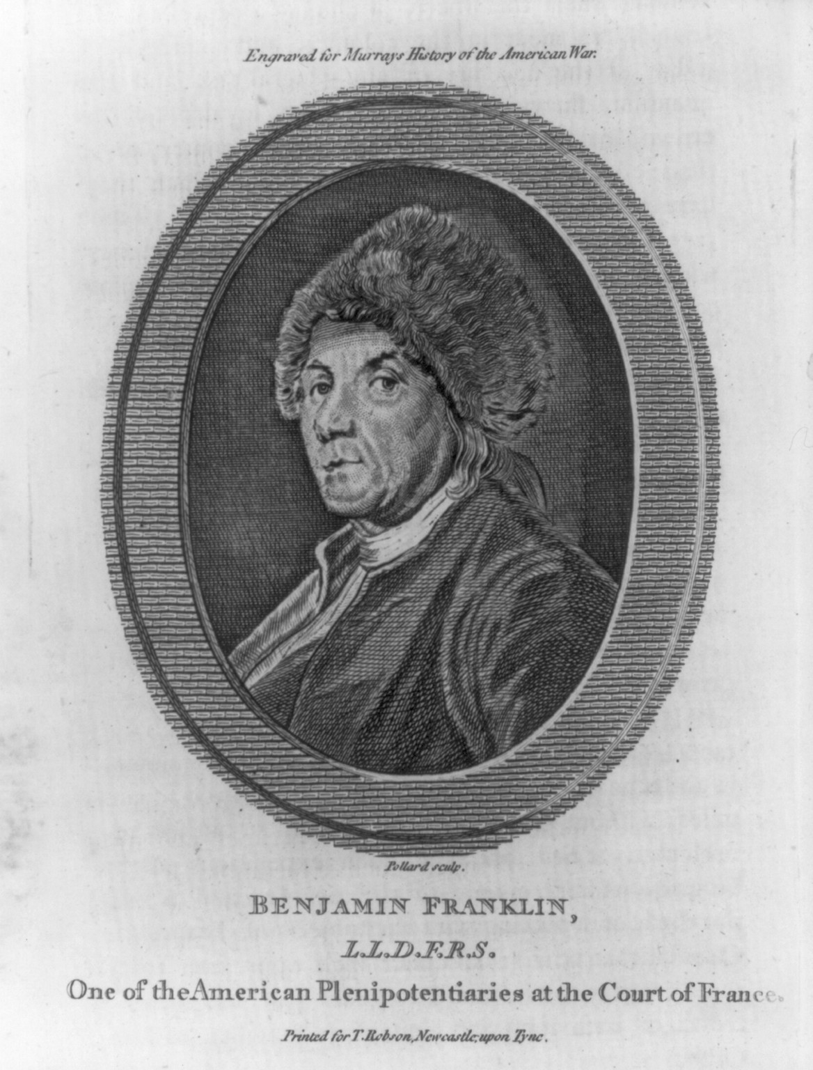 Benjamin Franklin L.L.D. F.R.S. - one of the American plenipotentiaries at the Court of France / Pollard sculp., Newcastle, upon Tyne : Printed for T. Robson, [1780] — antique engraving