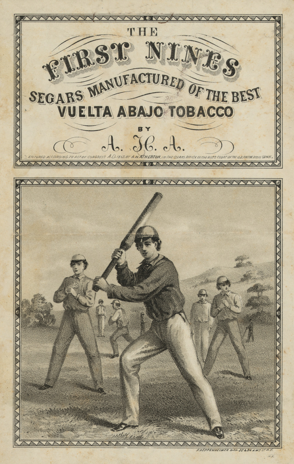 The first nines segars manufactured from the best Vuelta Abajo tobacco by A.H.A. / F. Heppenheimer & Co. 22 & 24 N.Wm. St. N.Y., 1867 — historic image