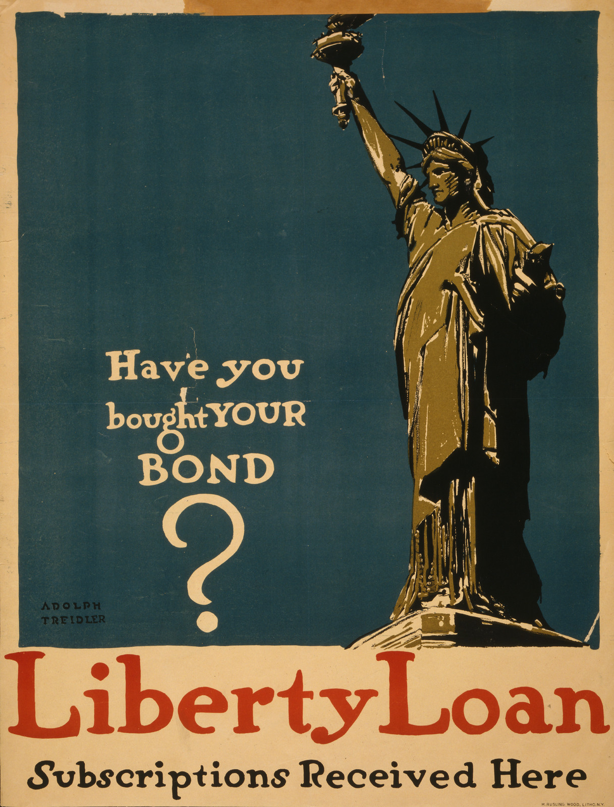 Have you bought your bond? Liberty Loan - Subscriptions received here / Adolph Treidler., N[ew] Y[ork] : M. Rusling Wood, Litho., [1917] — vintage poster