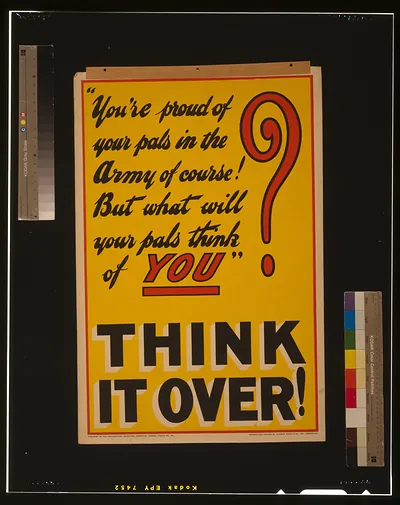 You're proud of your pals in the Army of course! But what will your pals think of you?" Think it over! / Designed and printed by Johnson