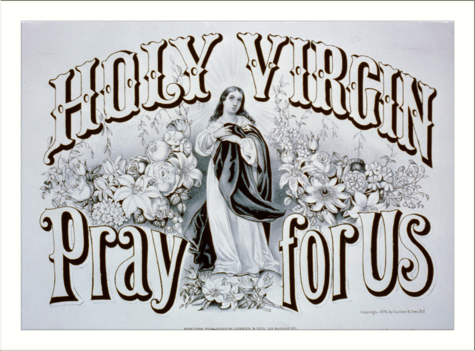 Holy virgin pray for us, New York : Published by Currier & Ives, c1876. — antique lithograph