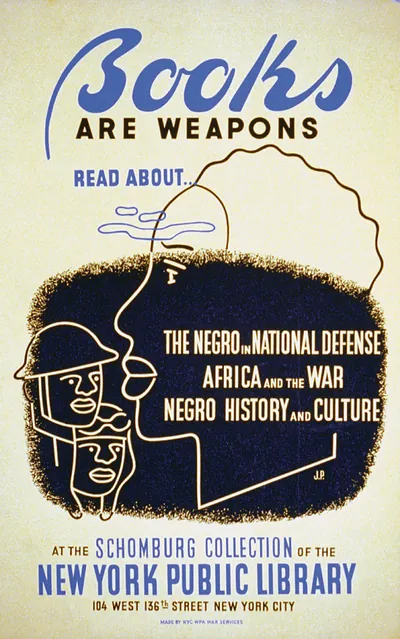 Books are weapons Read about... The negro in national defense [and] Negro history and culture" at the Schomburg Collection of the New York Public Library / J.P."