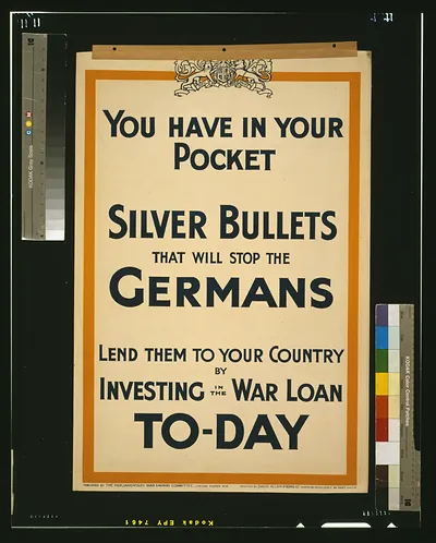 You have in your pocket silver bullets that will stop the Germans. Lend them to your country by investing in the war loan to-day / printed by David Allen & Sons Ld. Harrow, Middlesex.