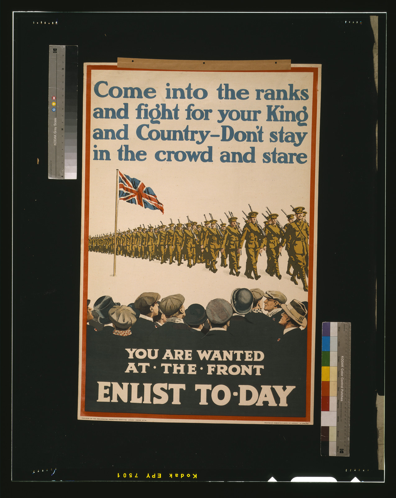 Come into the ranks and fight for your king and country - don't stay in the crowd and stare. You are wanted at the front. Enlist to-day / printed by Roberts & Leete Ltd., London., London : Parliamentary Recruiting Committee, [1915] — vintage poster