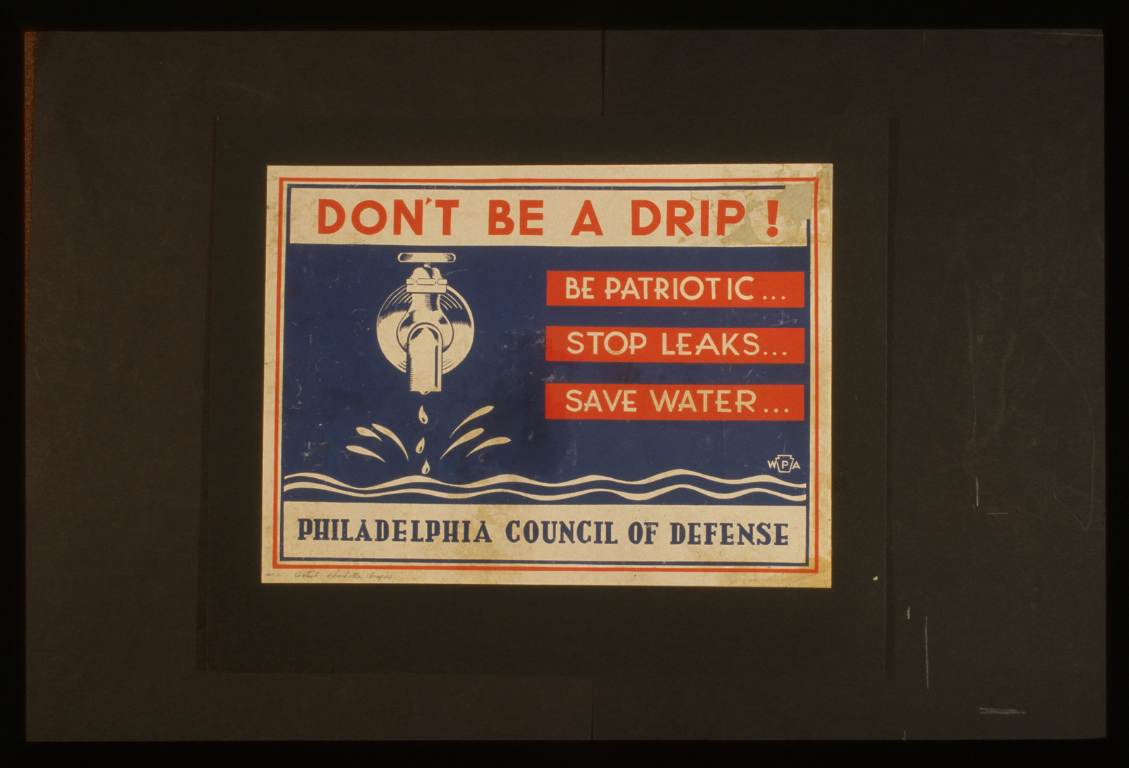 Dont be a drip! Be patriotic ... Stop leaks ... Save water., 1941 — vintage poster
