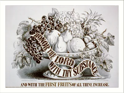 Honor the Lord with thy substance and with the first fruits of all thine increase
